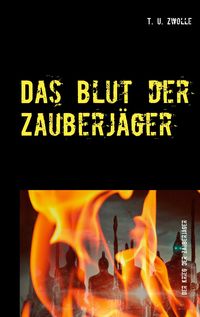 Bild vom Artikel Das Blut der Zauberjäger vom Autor T. U. Zwolle