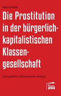 Produktbild: Die Prostitution in der b&uuml;rgerlich-kapitalistischen Klassengesellschaft