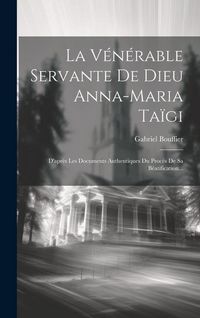 Produktbild: La V&eacute;n&eacute;rable Servante De Dieu Anna-maria Ta&iuml;gi: D'apr&egrave;s Les Documents Authentiques Du Proc&egrave;s De Sa B&eacute;atification...