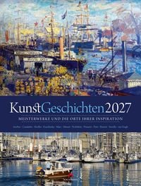 Produktbild: KunstGeschichten Kalender 2027 | Meisterwerke und die Orte ihrer Inspiration