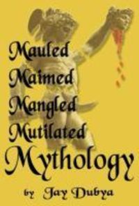 Produktbild: Mauled, Maimed, Mangled, Mutilated Mythology