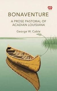 Produktbild: Bonaventure A Prose Pastoral Of Acadian Louisiana