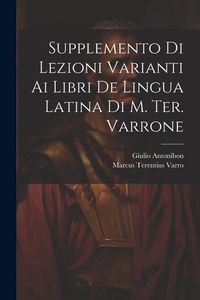 Produktbild: Supplemento Di Lezioni Varianti Ai Libri De Lingua Latina Di M. Ter. Varrone
