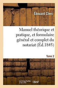 Produktbild: Manuel Th&eacute;orique Et Pratique, Et Formulaire G&eacute;n&eacute;ral Et Complet Du Notariat T. 2