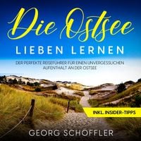 Produktbild: Die Ostsee lieben lernen: Der perfekte Reisef&uuml;hrer f&uuml;r einen unvergesslichen Aufenthalt an der Ostsee - inkl. Insider-Tipps
