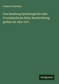 Produktbild: Von Hamburg Spitzbergische oder Groenlandische Reise Beschreibung gethan im Jahr 1671