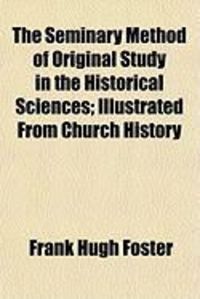 Produktbild: The Seminary Method of Original Study in the Historical Sciences; Illustrated from Church History
