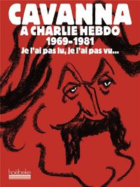 Produktbild: Cavanna &agrave; Charlie Hebdo, 1969-1981. Je ne l'ai pas lu, je ne l'ai pas