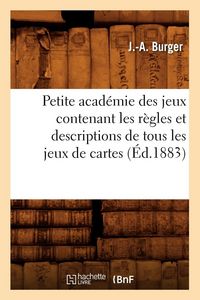 Produktbild: Petite acad&eacute;mie des jeux contenant les r&egrave;gles et descriptions de tous les jeux de cartes (&Eacute;d.1883)