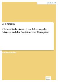 Bild vom Artikel Ökonomische Ansätze zur Erklärung des Niveaus und der Persistenz von Korruption vom Autor Jorj Teresiev