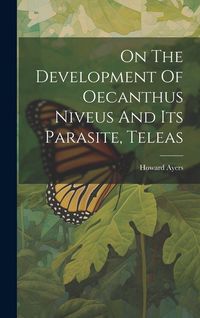 Produktbild: On The Development Of Oecanthus Niveus And Its Parasite, Teleas