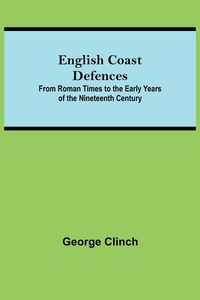 Produktbild: English Coast Defences; From Roman Times To The Early Years Of The Nineteenth Century