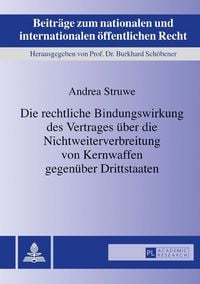 Produktbild: Die rechtliche Bindungswirkung des Vertrages &uuml;ber die Nichtweiterverbreitung von Kernwaffen gegen&uuml;ber Drittstaaten