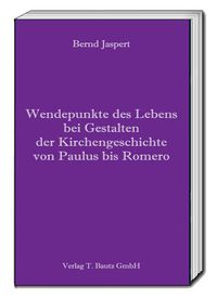 Produktbild: Wendepunkte des Lebens bei Gestalten der Kirchengeschichte von Paulus bis Romero