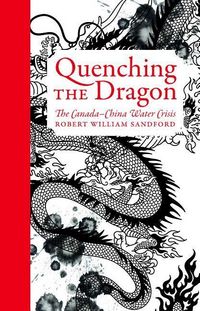 Produktbild: Quenching the Dragon: The Canada-China Water Crisis - An Rmb Manifesto