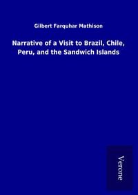 Bild vom Artikel Narrative of a Visit to Brazil, Chile, Peru, and the Sandwich Islands vom Autor Gilbert Farquhar Mathison