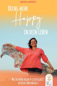 Produktbild: Bring mehr Happy in dein Leben - Wie du mehr Freude und Leichtigkeit in dein Leben bringst.