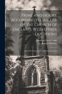 Produktbild: Prime and Hours, According to the use of the Church of England, With Other Devotions: From The Priest's Book of Private Devotions