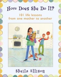 Produktbild: How Does She Do It?: 101 Life Lessons from One Mother to Another