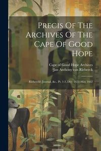 Produktbild: Precis Of The Archives Of The Cape Of Good Hope: Riebeeck's Journal, &c., Pt. 1-3, Dec. 1651-may 1662