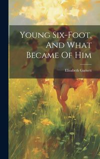 Produktbild: Young Six-foot, And What Became Of Him