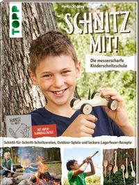 Schnitz mit! Die messerscharfe Kinderschnitzschule von Markus Stickling
