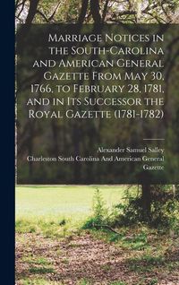 Produktbild: Marriage Notices in the South-Carolina and American General Gazette From May 30, 1766, to February 28, 1781, and in Its Successor the Royal Gazette (1