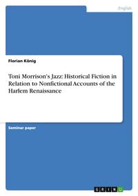 Produktbild: Toni Morrison's Jazz: Historical Fiction in Relation to Nonfictional Accounts of the Harlem Renaissance