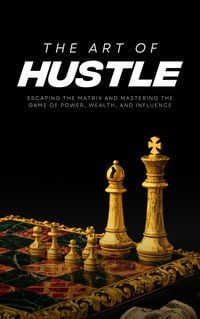 Produktbild: The Art of Hustle: Escaping the Matrix and Mastering the Game of Power, Wealth, and Influence (Only The Sovereign)