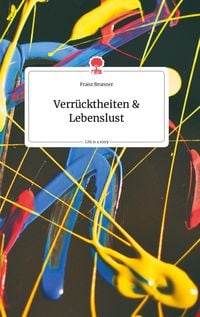 Produktbild: Verr&uuml;cktheiten und Lebenslust. Life is a Story - story.one