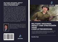 Produktbild: Militaire Vrouwen; Impact Van Strategie&euml;n Voor Conflictbeheersing