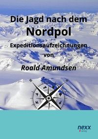 Bild vom Artikel Die Jagd nach dem Nordpol vom Autor Roald Amundsen