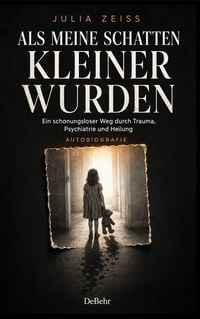 Produktbild: Als meine Schatten kleiner wurden - Ein schonungsloser Weg durch Trauma, Psychiatrie und Heilung - Autobiografie