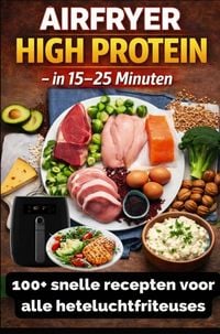 Produktbild: Airfryer High Protein - in 15-25 minuten 100+ snelle recepten voor alle heteluchtfriteuses - inclusief voedingswaarden