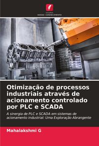 Produktbild: Otimiza&ccedil;&atilde;o de processos industriais atrav&eacute;s de acionamento controlado por PLC e SCADA