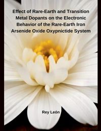 Produktbild: Effect of Rare-Earth and Transition Metal Dopants on the Electronic Behavior of the Rare-Earth Iron Arsenide Oxide Oxypnictide System