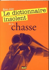 Produktbild: Le dictionnaire insolent de la chasse