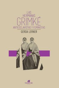 Produktbild: Las hermanas Grimk&eacute; : antiesclavistas y feministas