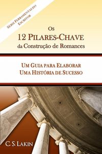 Produktbild: Os 12 Pilares-Chave da Constru&ccedil;&atilde;o de Romances: Um Guia para Construir uma Hist&oacute;ria de Sucesso