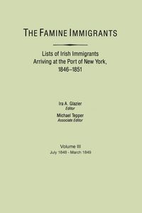 Produktbild: Famine Immigrants. Lists of Irish Immigrants Arriving at the Port of New York, 1846-1851. Voume III, July 1848-March 1849