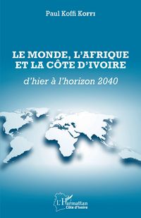 Produktbild: Le Monde, l'Afrique et la C&ocirc;te d'Ivoire d'hier &agrave; l'horizon 2040