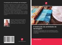 Produktbild: A evolu&ccedil;&atilde;o da actividade de tecelagem