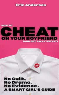 Produktbild: How to Cheat on Your Boyfriend and Get Away With It - No Guilt. No Drama. No Evidence.