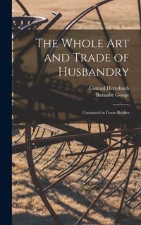 Produktbild: The Whole Art and Trade of Husbandry
