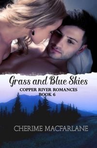 Produktbild: Grass and Blue Skies (Copper River Romances, #6)
