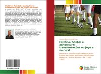 Produktbild: Hist&oacute;ria, futebol e agricultura: transforma&ccedil;&otilde;es no jogo e no rural