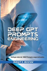 Produktbild: Deep GPT Prompts Engineering (Tutoriales C&oacute;mo ganar dinero en Internet, #1)