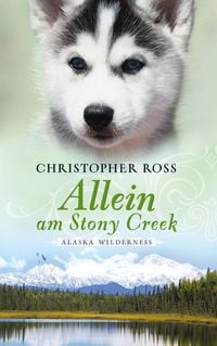 Produktbild: Allein am Stony Creek / Alaska Wilderness Bd. 3