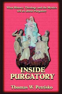 Produktbild: Inside Purgatory: What History, Theology and the Mystics Tell Us about Purgatory