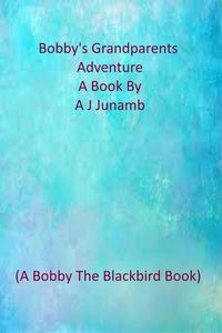 Produktbild: Bobby The Blackbird - Bobby's Grandparents Go On An Adventure (Bobby The Blackbird Series, #1)